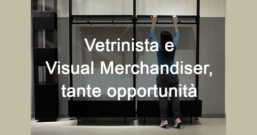 Vetrinista e Visual merchandiser, tante opportunità